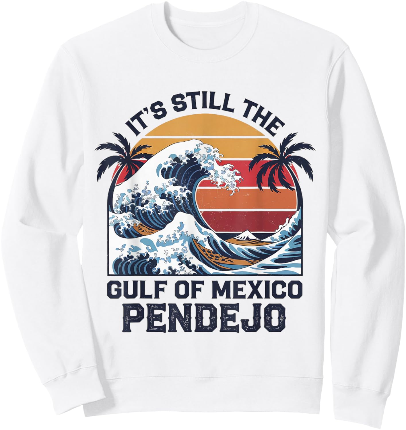 It's Still The Gulf Of Mexico Pendejo Beach Quote Sweatshirt - Sweatshirt | White