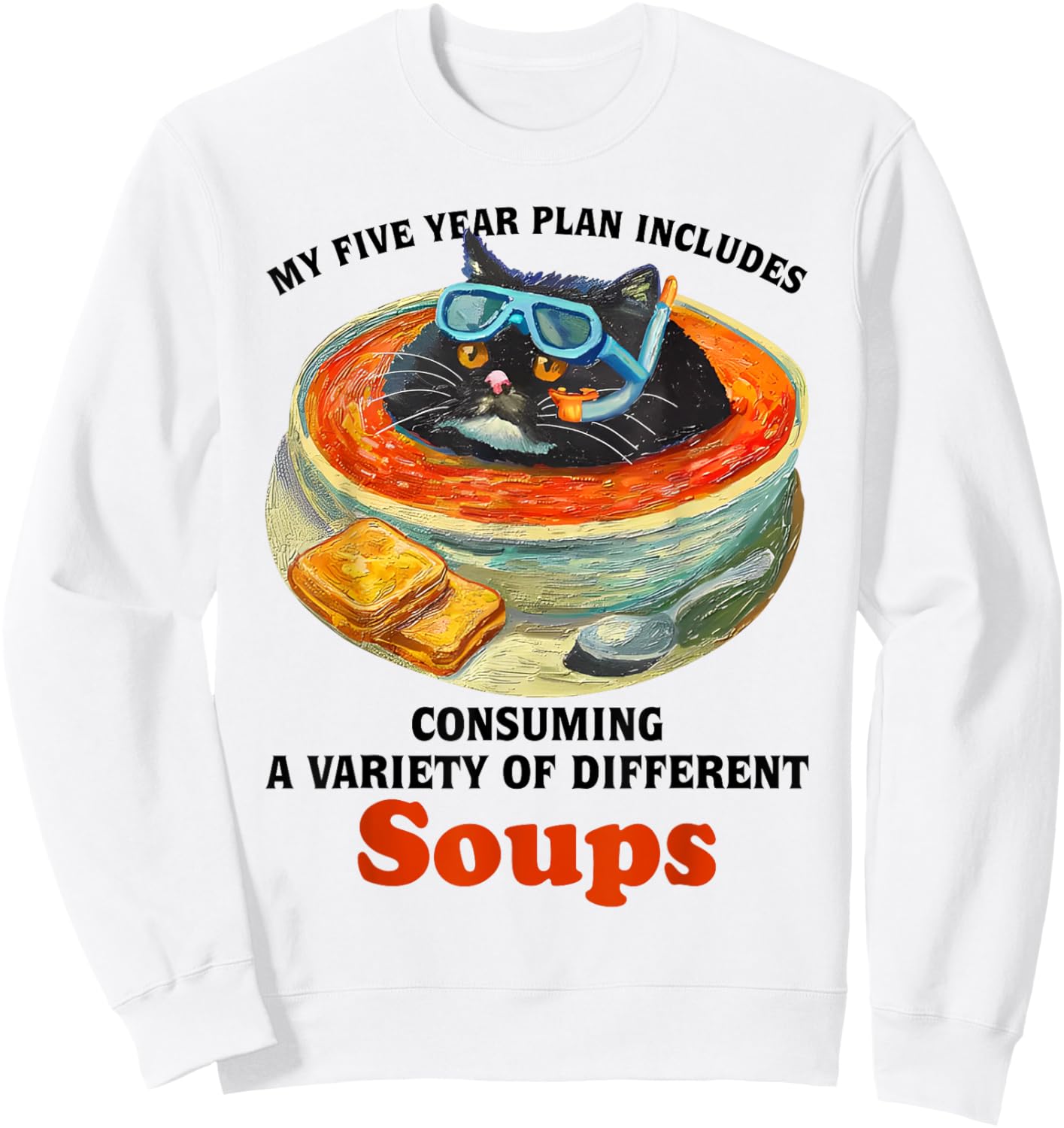 Fat Cat Soup Bowl My Five Year Plan Includes Consuming Soups Men Women Sweatshirt - Sweatshirt | White