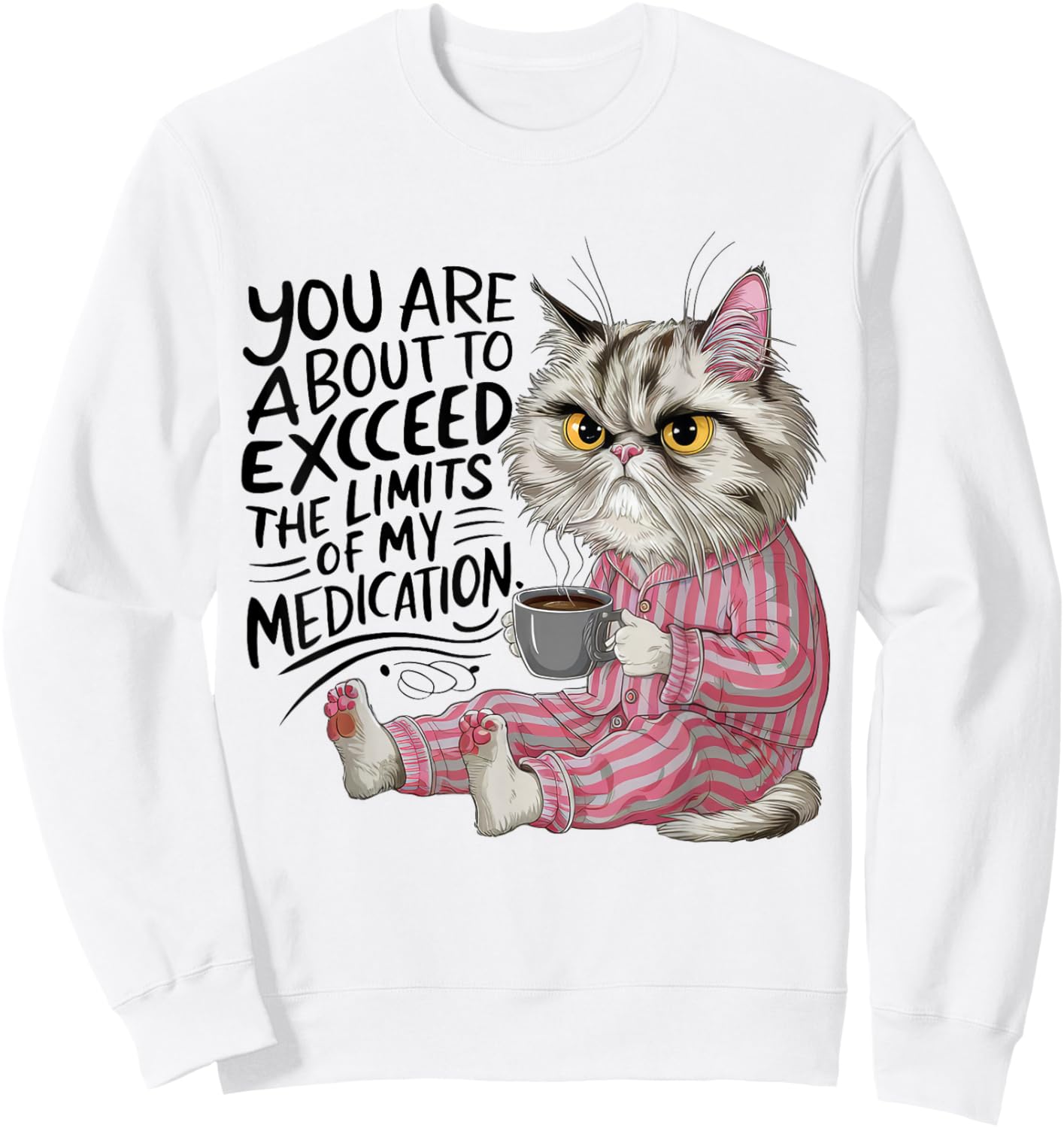 You Are About To Exceed The Limits Of My Medication Funny Sweatshirt - Sweatshirt | White