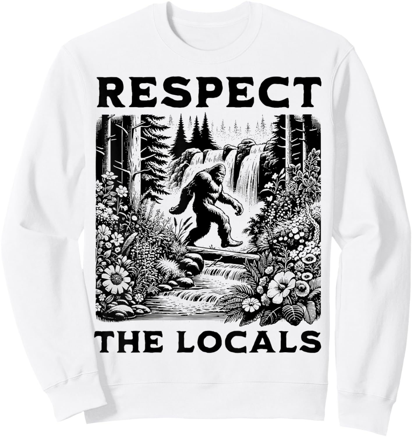 The Original Respect The Locals Bigfoot Sasquatch Funny Sweatshirt - Sweatshirt | White