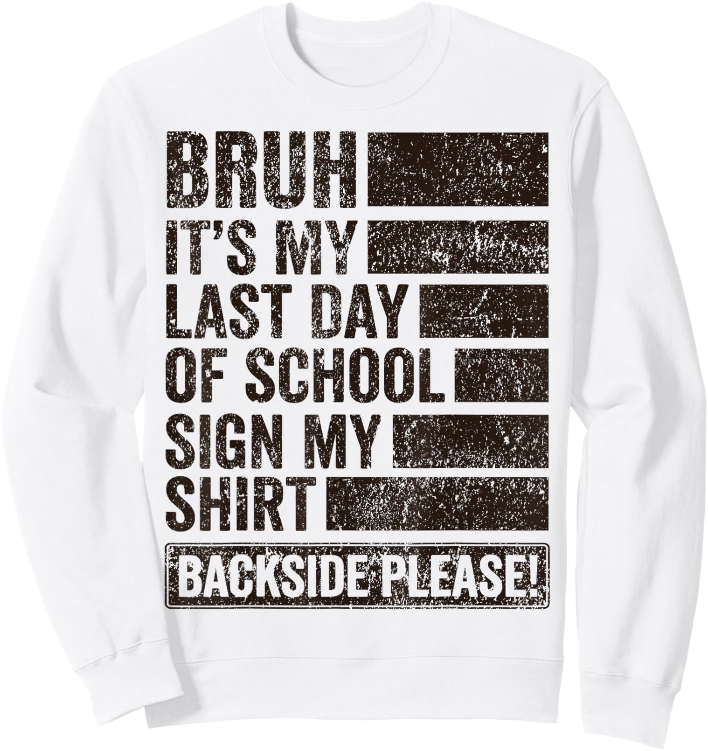 Bruh Its My Last Day of School Sign My Shirt Backside Please Sweatshirt - Sweatshirt | White