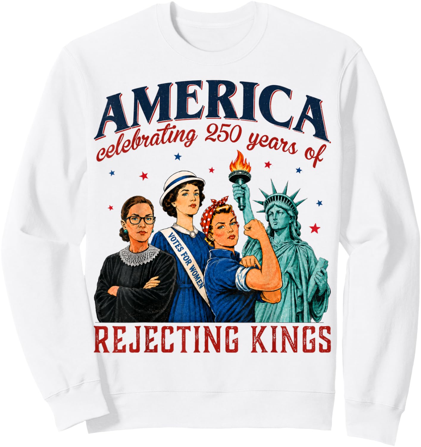 America Celebrating 250 Years of Rejecting Kings 4th of July Sweatshirt - Sweatshirt | White