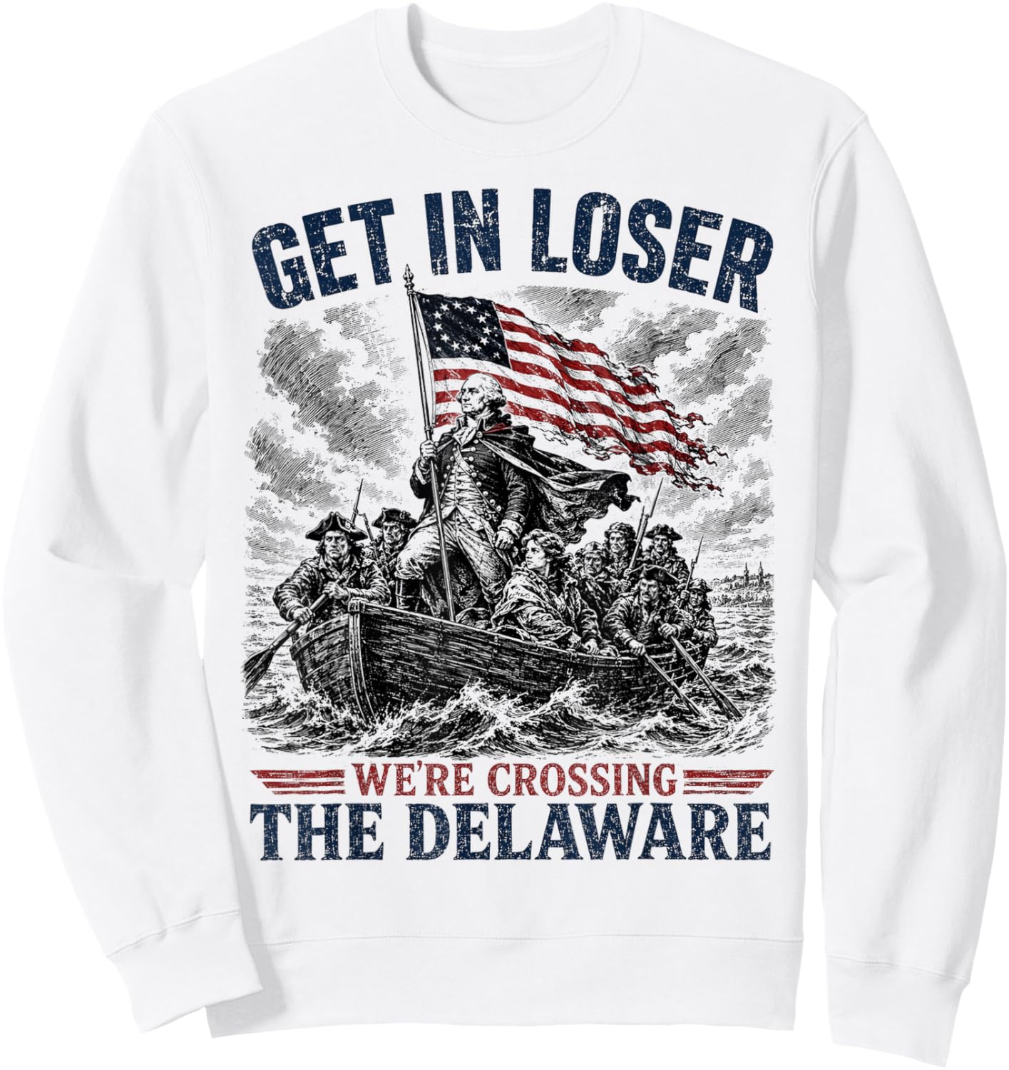 Get in Loser were Crossing Delaware Funny 4th of July Sweatshirt - Sweatshirt | White