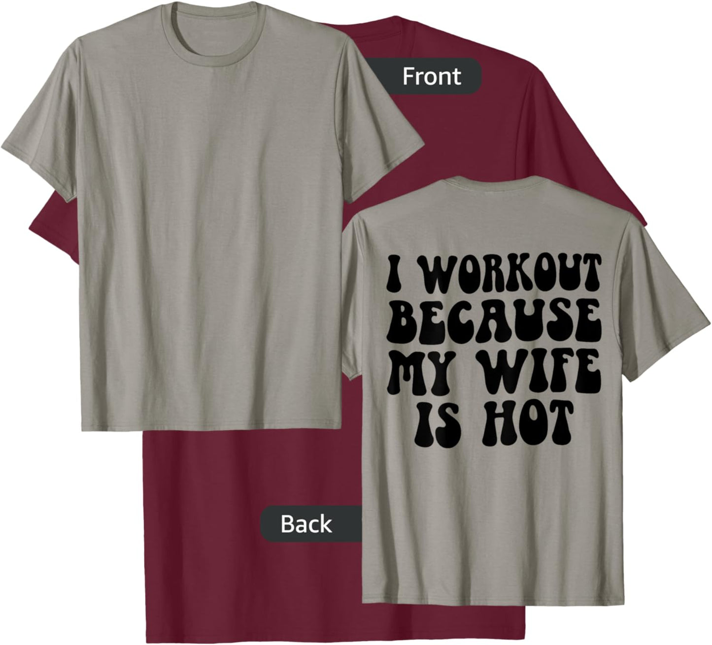 I Workout Because My Wife Is Hot Funny Workout Gym On Back T-Shirt - T-Shirt | Maroon