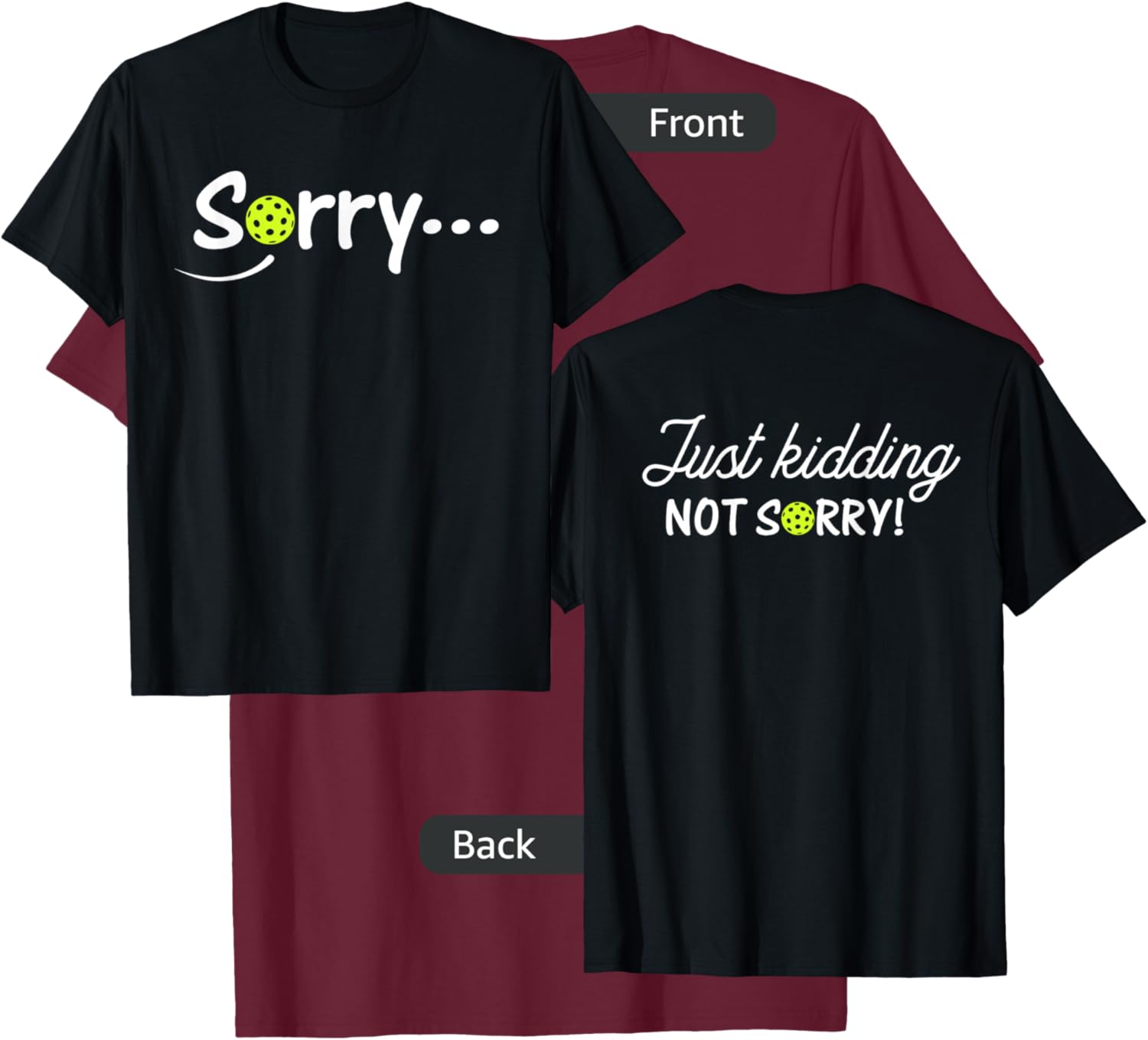 Sorry Just Kidding Not Sorry (Front & back) Funny Pickleball T-Shirt - T-Shirt | Maroon