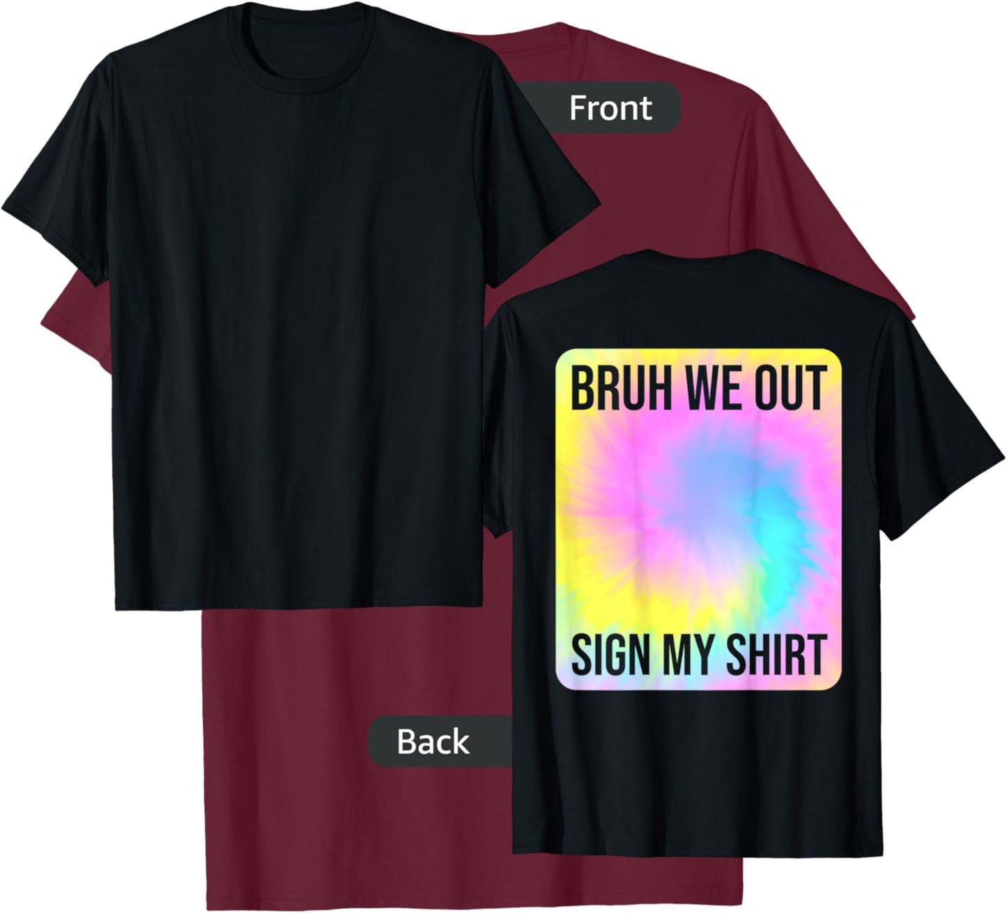 Tie Dye Bruh We Out Sign My Shirt On The Back Summer Break Men Women Kids T-Shirt - T-Shirt | Maroon