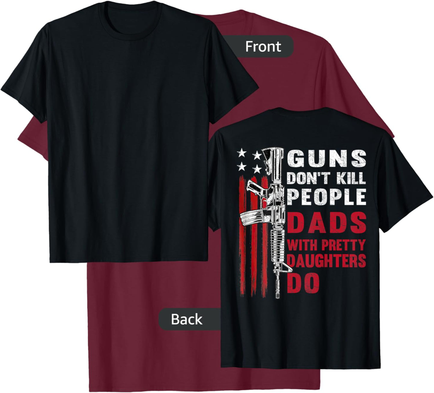 Guns Don't Kill People Dads with Pretty Daughters T-Shirt - T-Shirt | Maroon