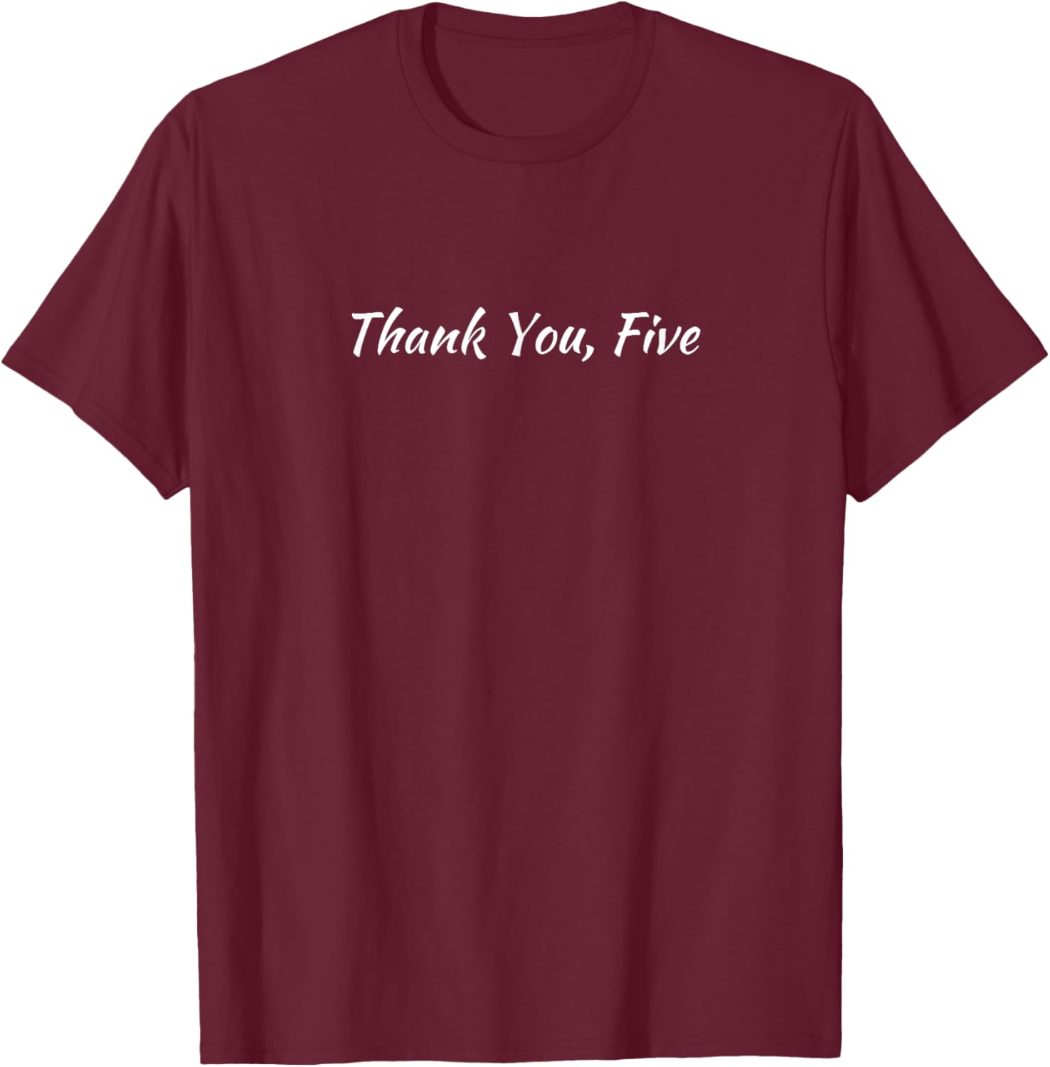 THANK YOU 5 FIVE Musical Theater Actor Dancer Performance T-Shirt - T-Shirt | Maroon
