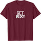 Get Busy T-Shirt - T-Shirt | Maroon