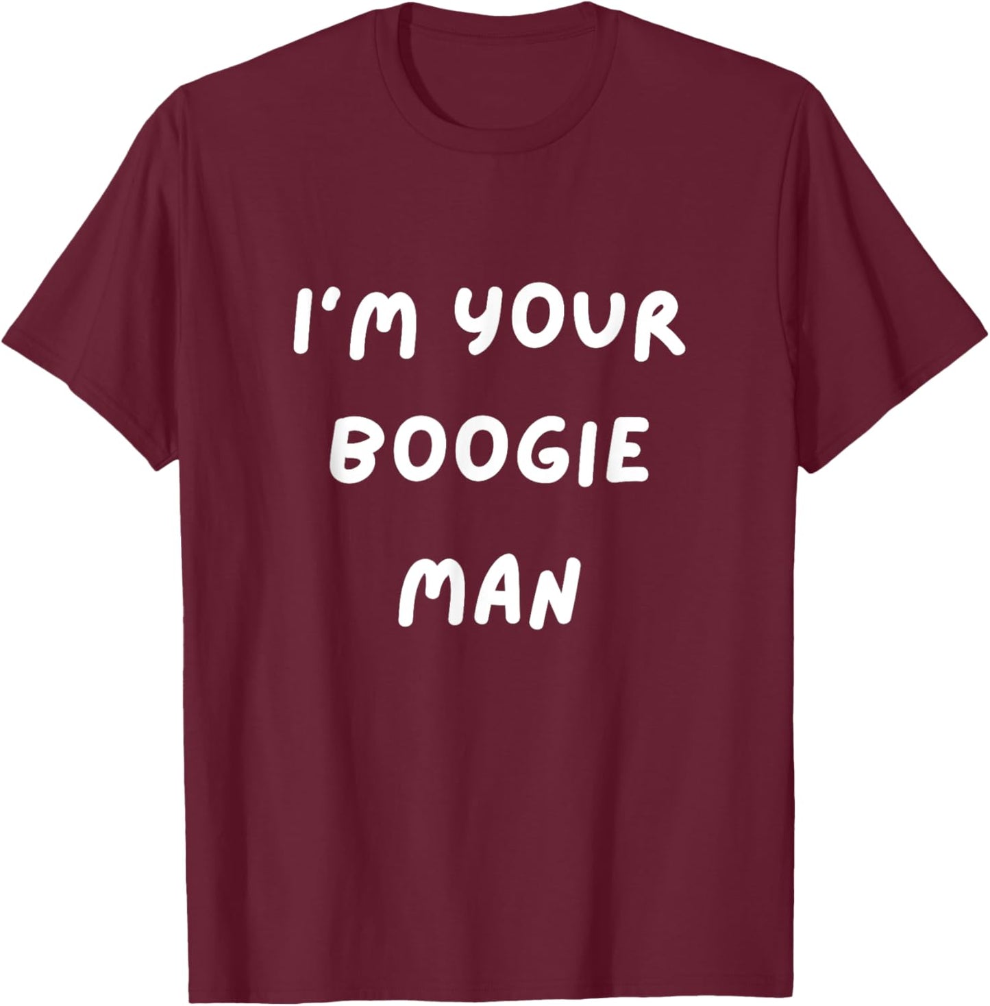 Funny Scary . I'm Your Boogie Man. Halloween, Scared T-Shirt - T-Shirt | Maroon