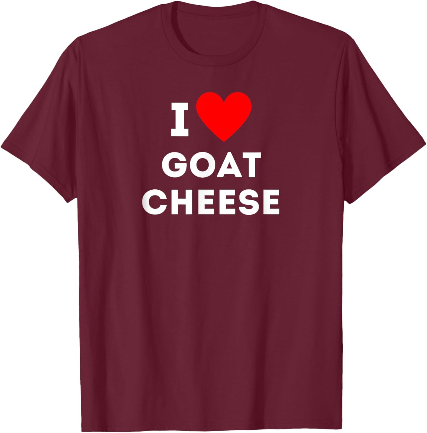 Fun Graphic-I love goat cheese T-Shirt - T-Shirt | Maroon