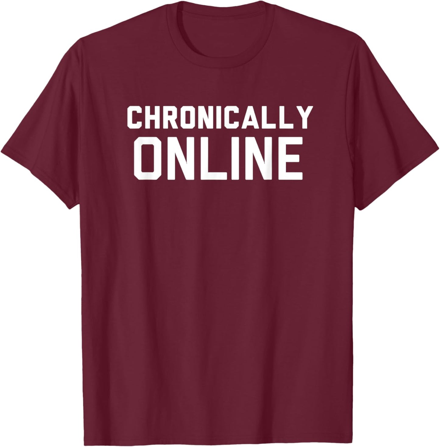 Chronically Online meme T-Shirt - T-Shirt | Maroon