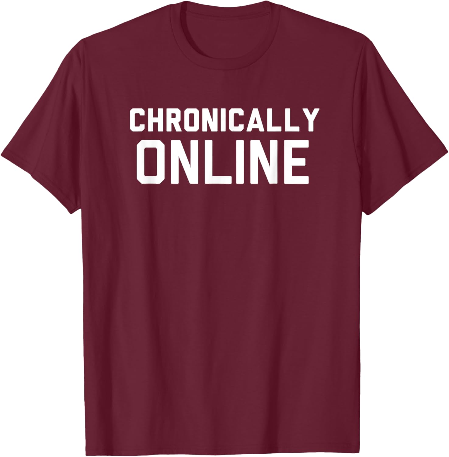 Chronically Online meme T-Shirt - T-Shirt | Maroon