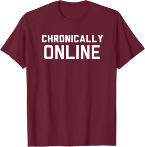 Chronically Online meme T-Shirt - T-Shirt | Maroon