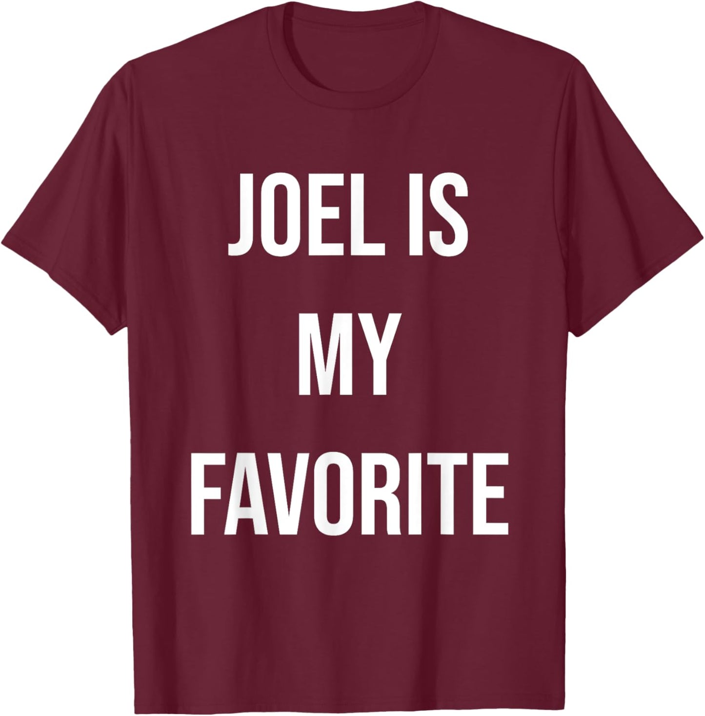 Joel Is My Favorite T-Shirt - T-Shirt | Maroon