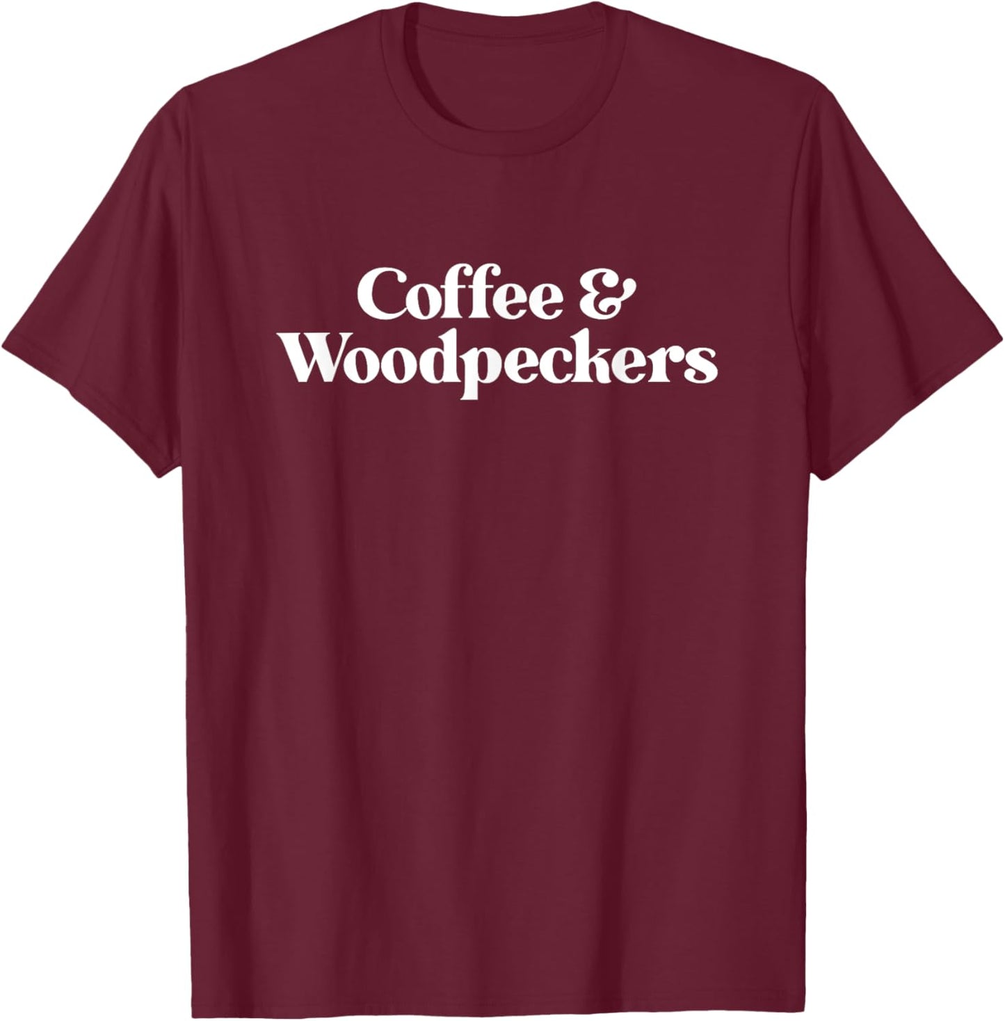 Coffee and Woodpeckers or Woodpecker or Women T-Shirt - T-Shirt | Maroon