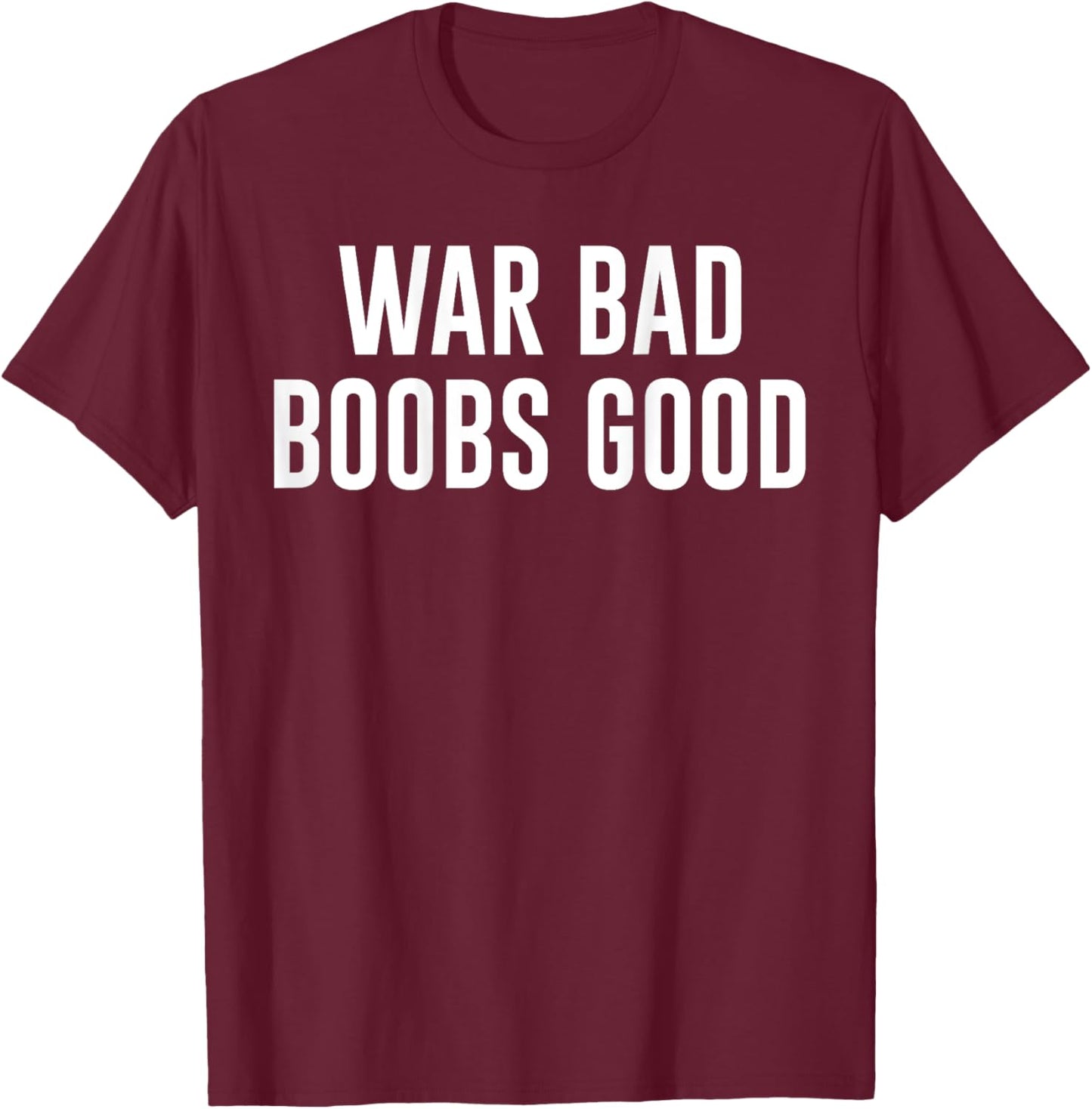 War Bad Boobs Good Vintage Funny Saying (ON BACK) T-Shirt - T-Shirt | Maroon