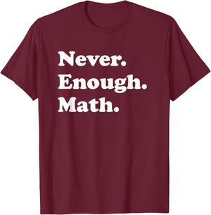 Never Enough Math Funny Math Teacher T-Shirt - T-Shirt | Maroon