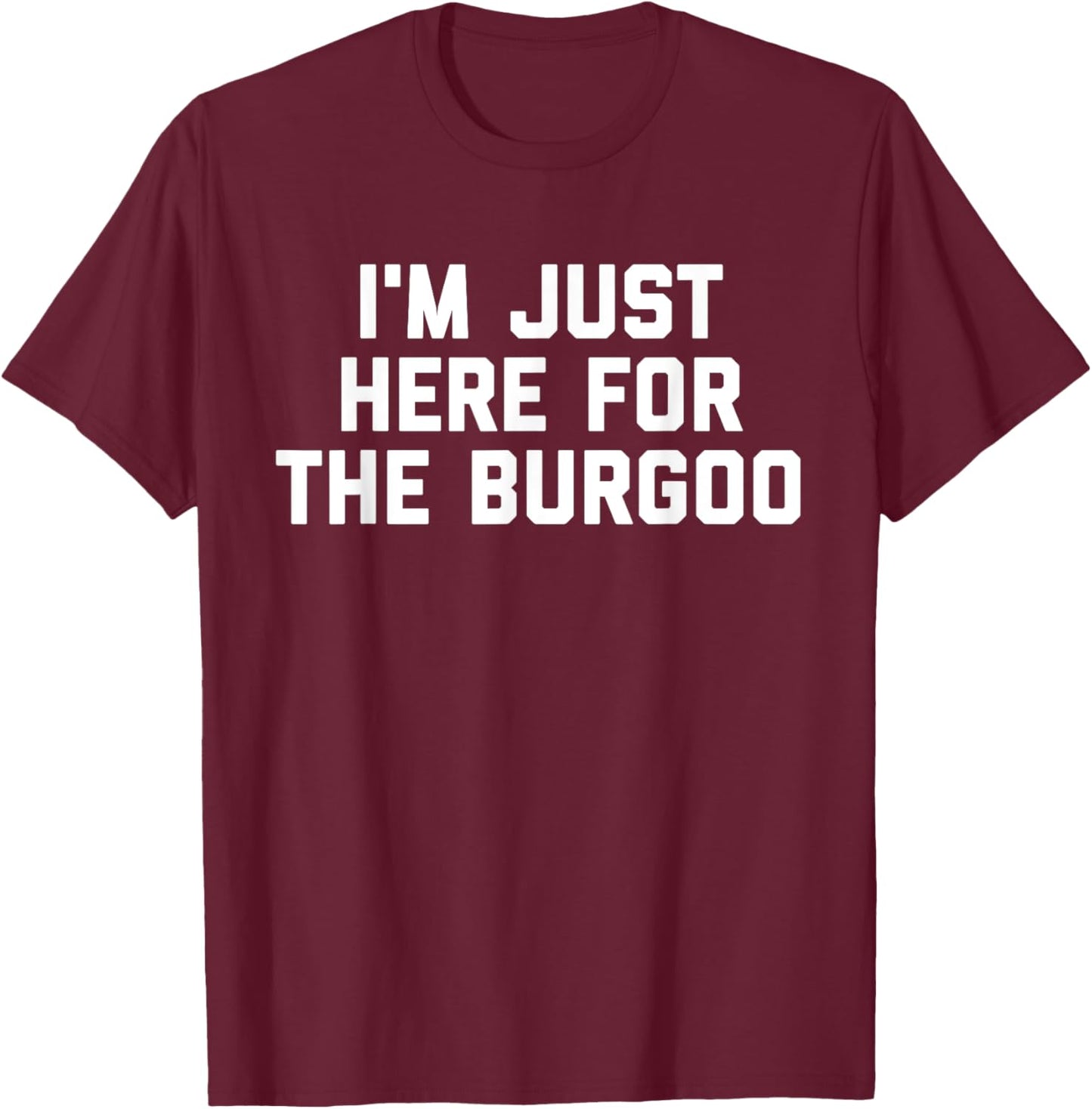 I'm Just Here For The Burgoo Kentucky Foodie T-Shirt - T-Shirt | Maroon