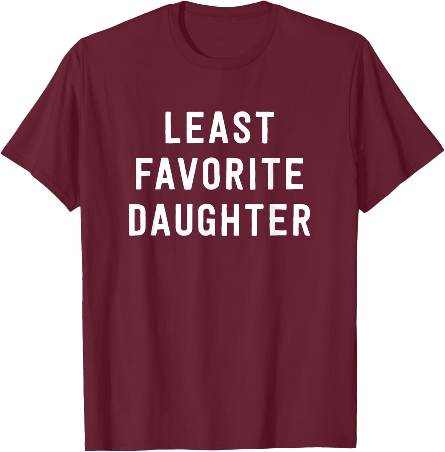 Least Favorite Daughter - Family Joke T-Shirt - T-Shirt | Maroon