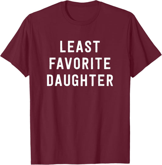 Least Favorite Daughter - Family Joke T-Shirt - T-Shirt | Maroon