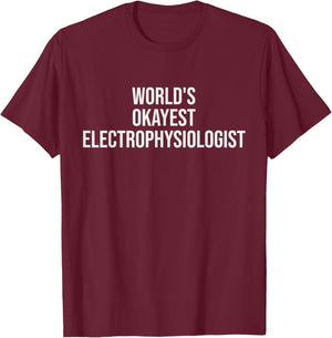 World's Okayest Electrophysiologist Electrophysiology Gift T-Shirt - T-Shirt | Maroon