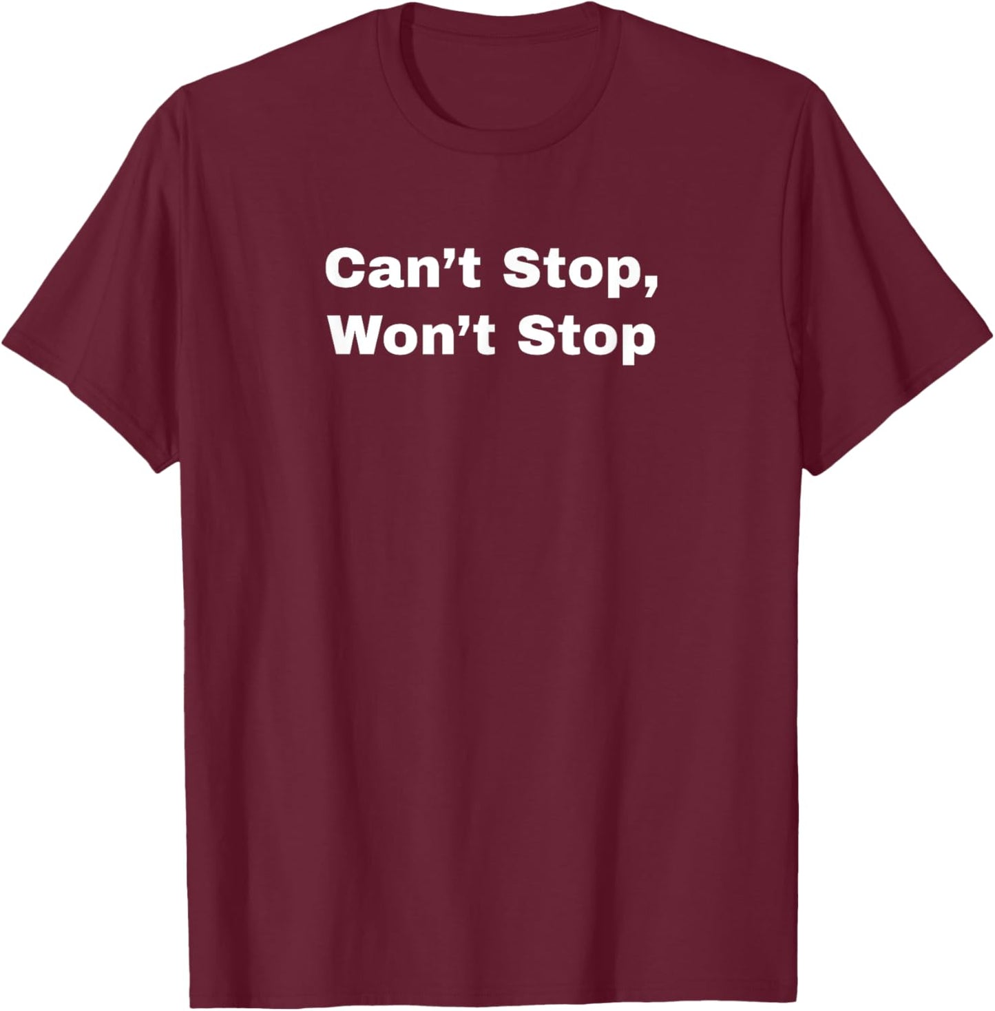 Can’t Stop, Won’t Stop T-Shirt - T-Shirt | Maroon