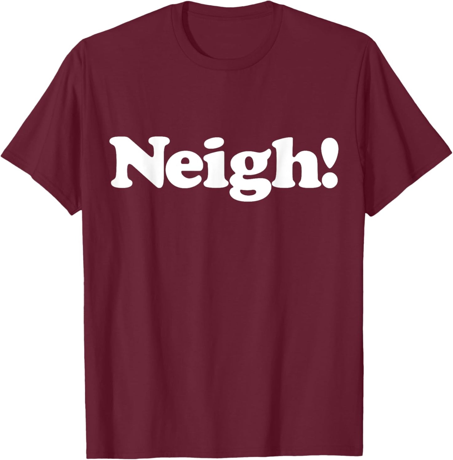 Neigh! Funny Cute Horse Sound Word Favorite Farm Animal Fan T-Shirt - T-Shirt | Maroon