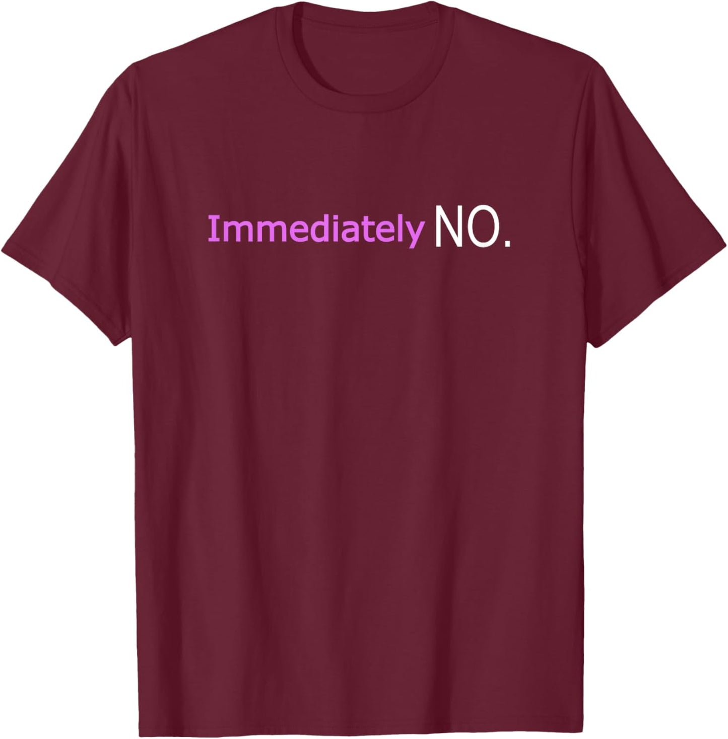 Immediately No Funny Adult Humor Sarcastic Statement Women T-Shirt - T-Shirt | Maroon