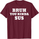 Bruh You Kinda Sus Meme T-Shirt - T-Shirt | Maroon