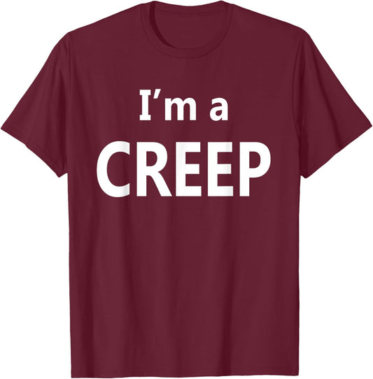 I'm a Creep T-Shirt - T-Shirt | Maroon