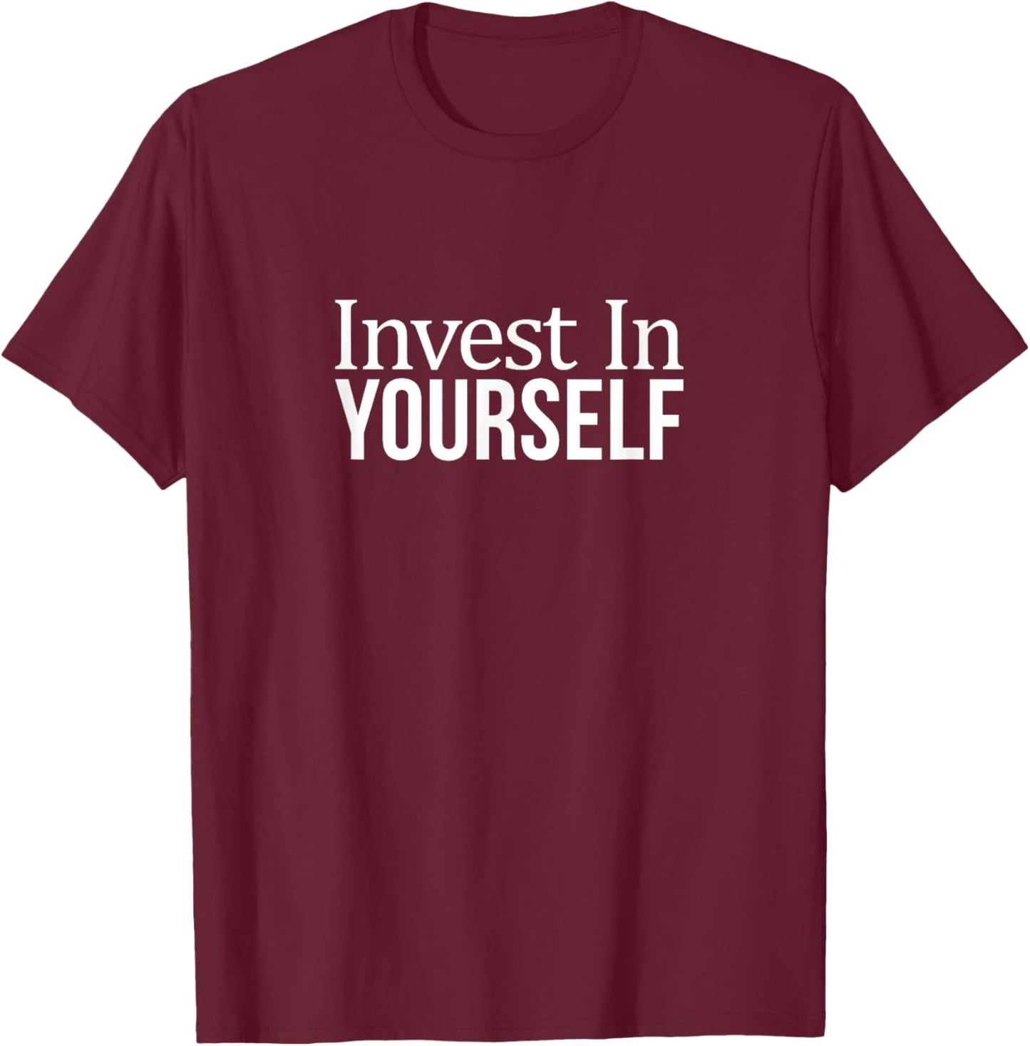 Invest In Yourself T-Shirt - T-Shirt | Maroon