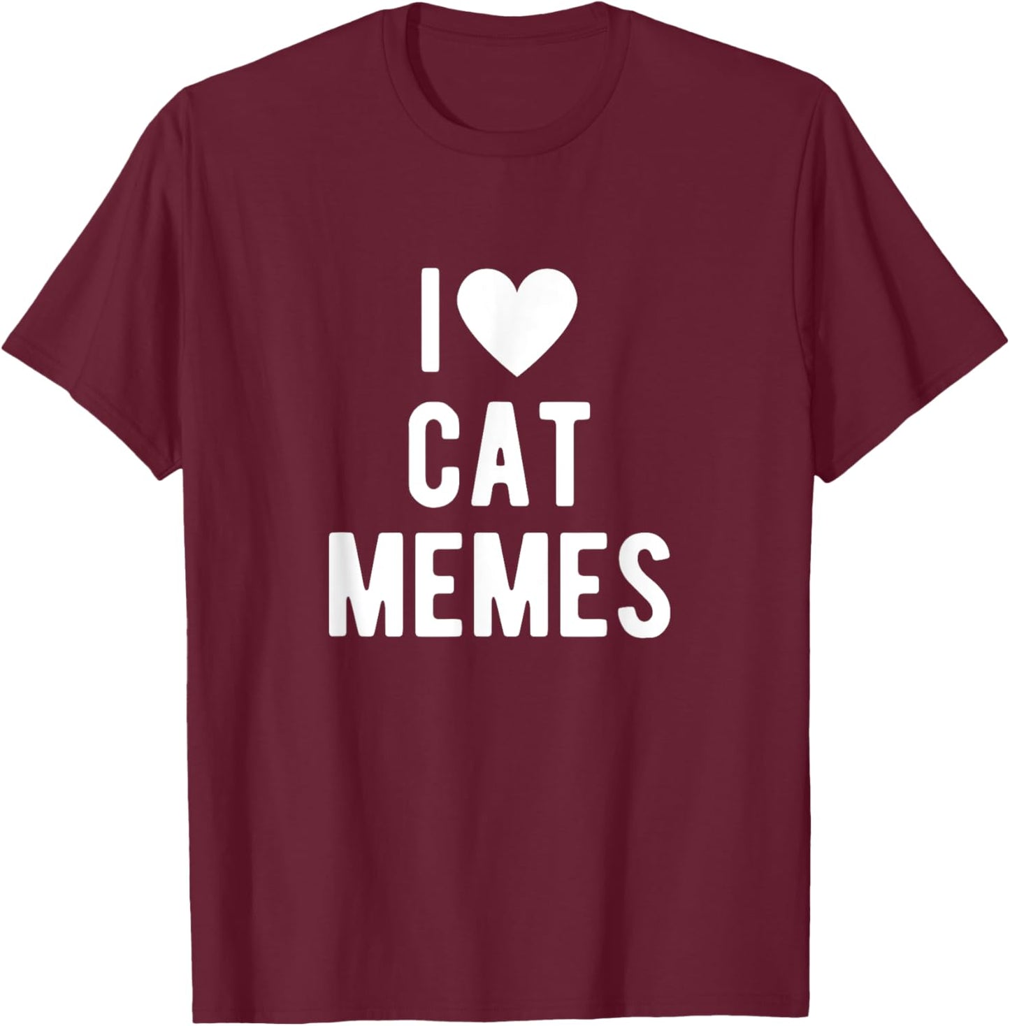 I Love Cat Memes Funny Saying Quote I Heart Cat Memes T-Shirt - T-Shirt | Maroon