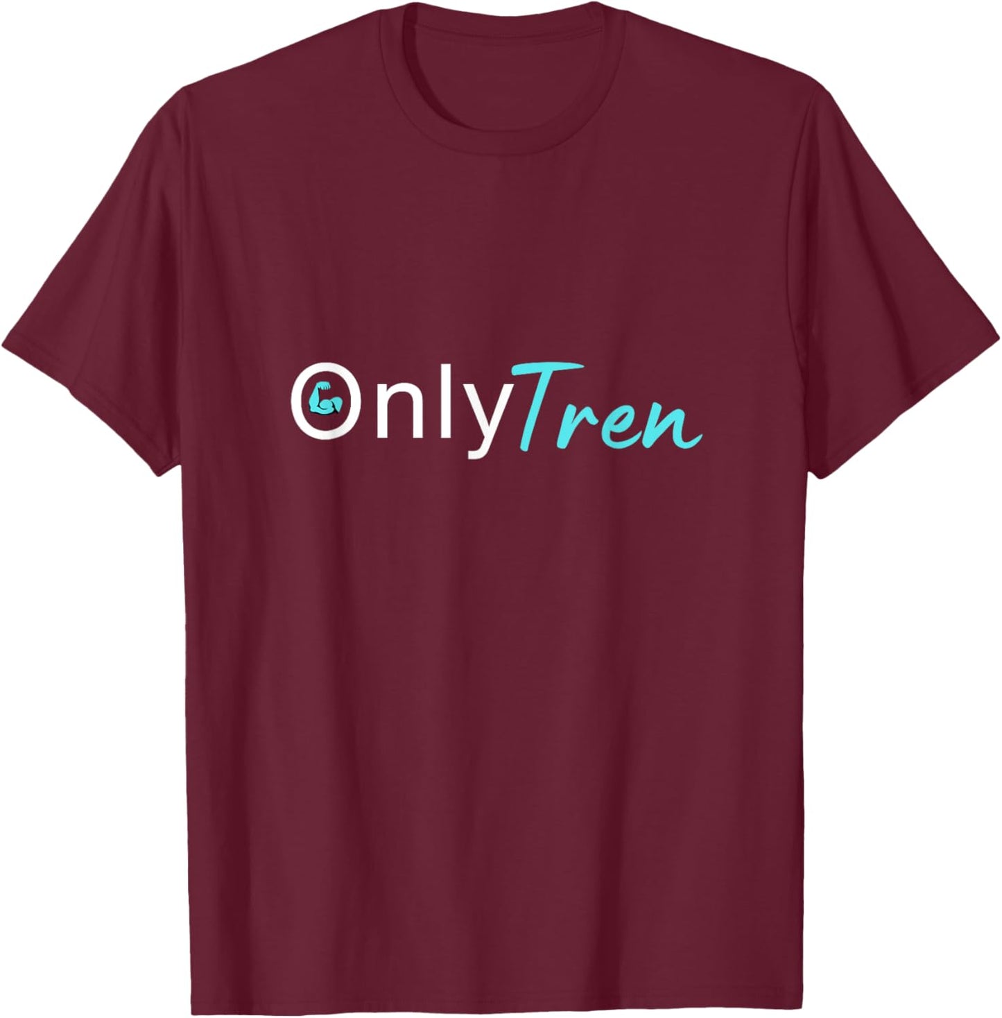 Only Tren, Funny Steroids Gym Anabolic Bodybuilding Fitness T-Shirt - T-Shirt | Maroon