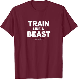 Train Like a Beast Gym Workout Fitness Sayings Women Men T-Shirt - T-Shirt | Maroon