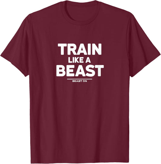 Train Like a Beast Gym Workout Fitness Sayings Women Men T-Shirt - T-Shirt | Maroon