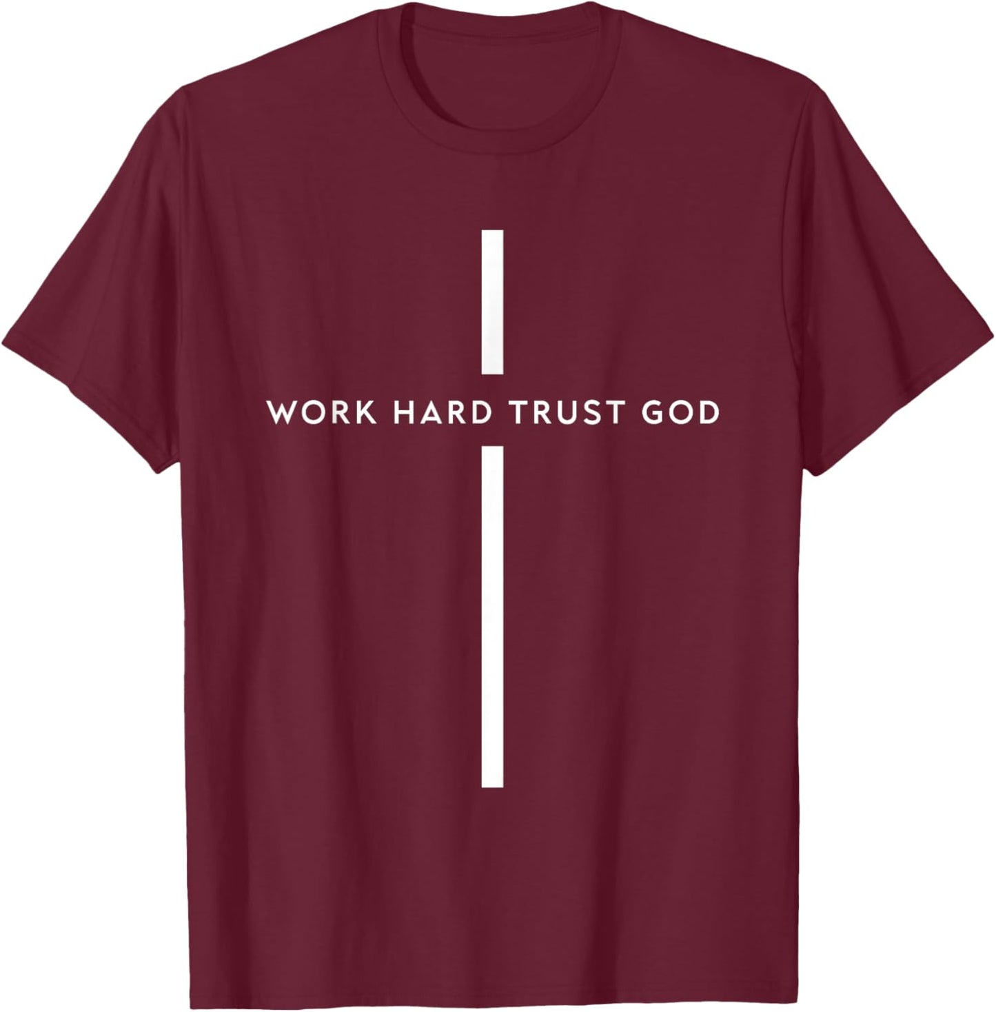 Work Hard Trust God Funny Christian Faith Bible T-Shirt - T-Shirt | Maroon