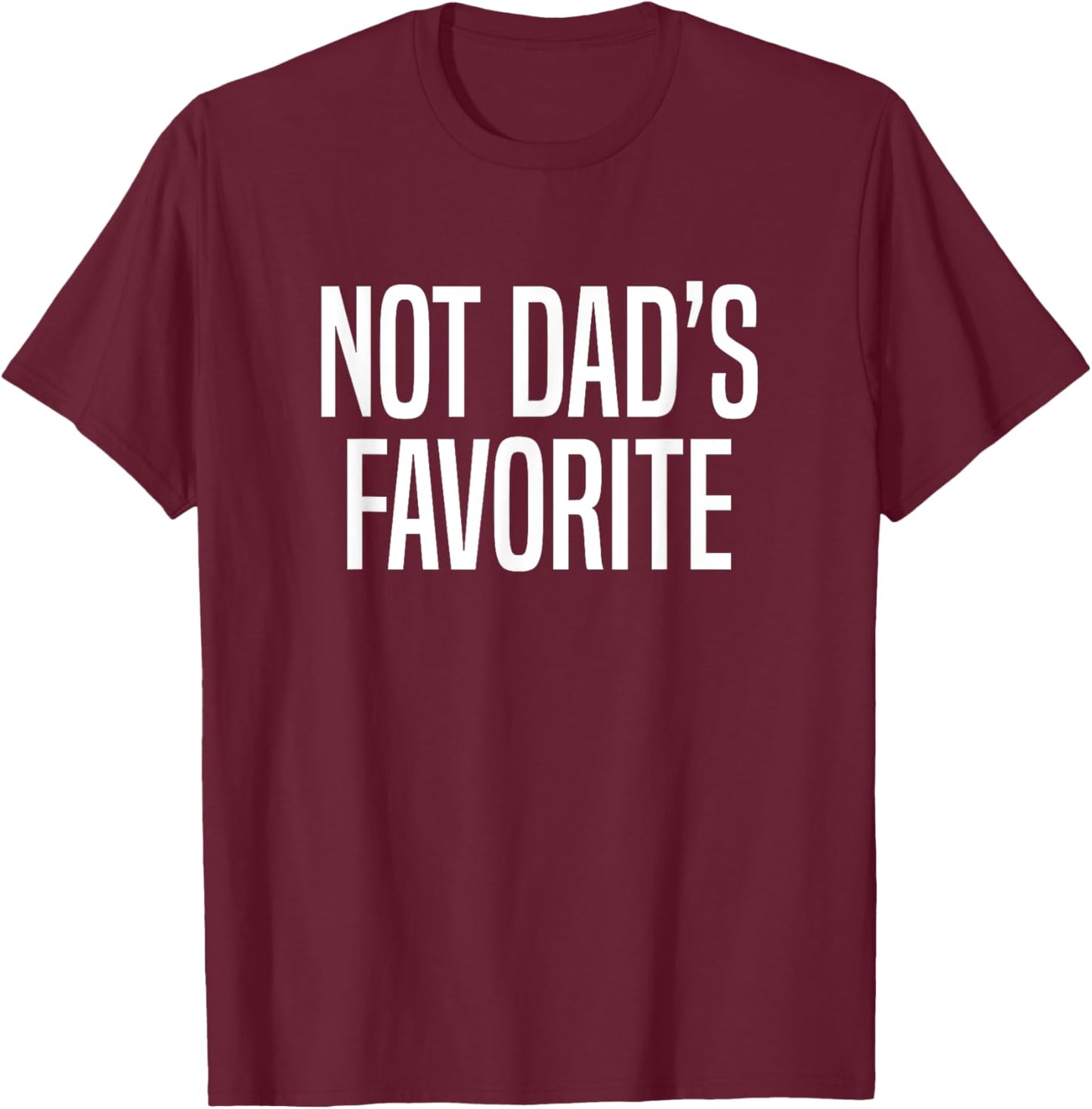 Not Dad’s Favorite T-Shirt - T-Shirt | Maroon