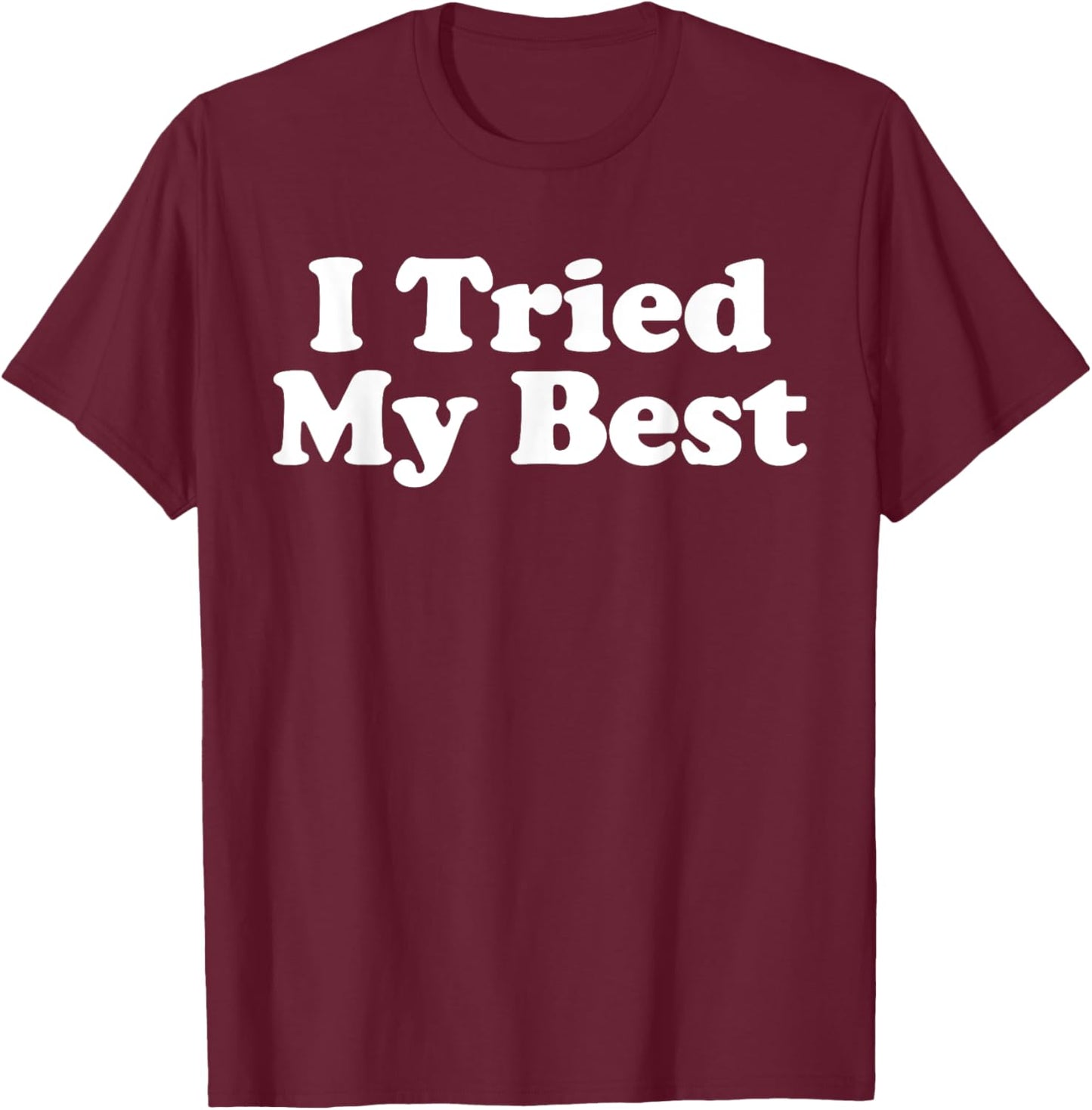 I Tried My Best T-Shirt - T-Shirt | Maroon