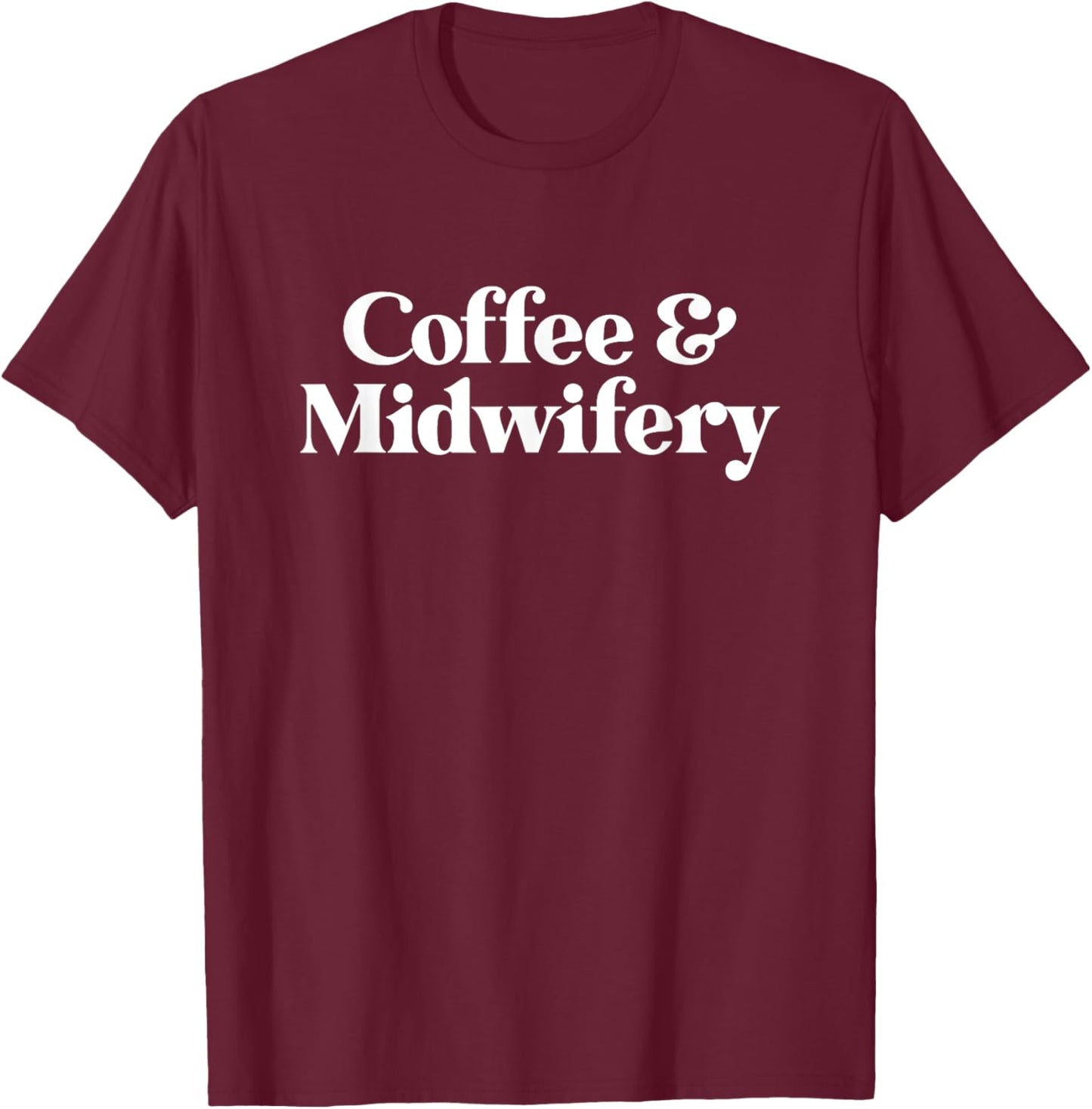 Coffee and Midwifery or Midwife T-Shirt - T-Shirt | Maroon