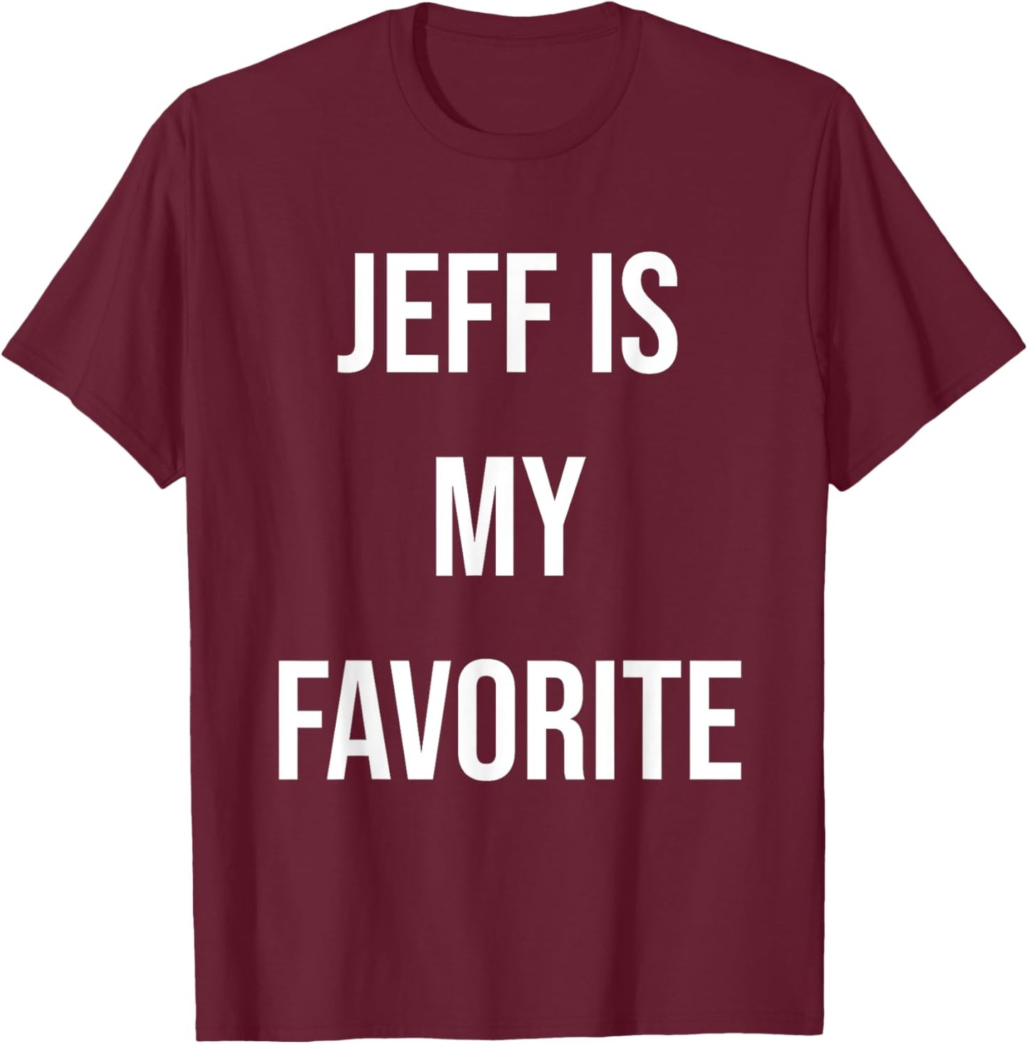 Jeff Is My Favorite T-Shirt - T-Shirt | Maroon