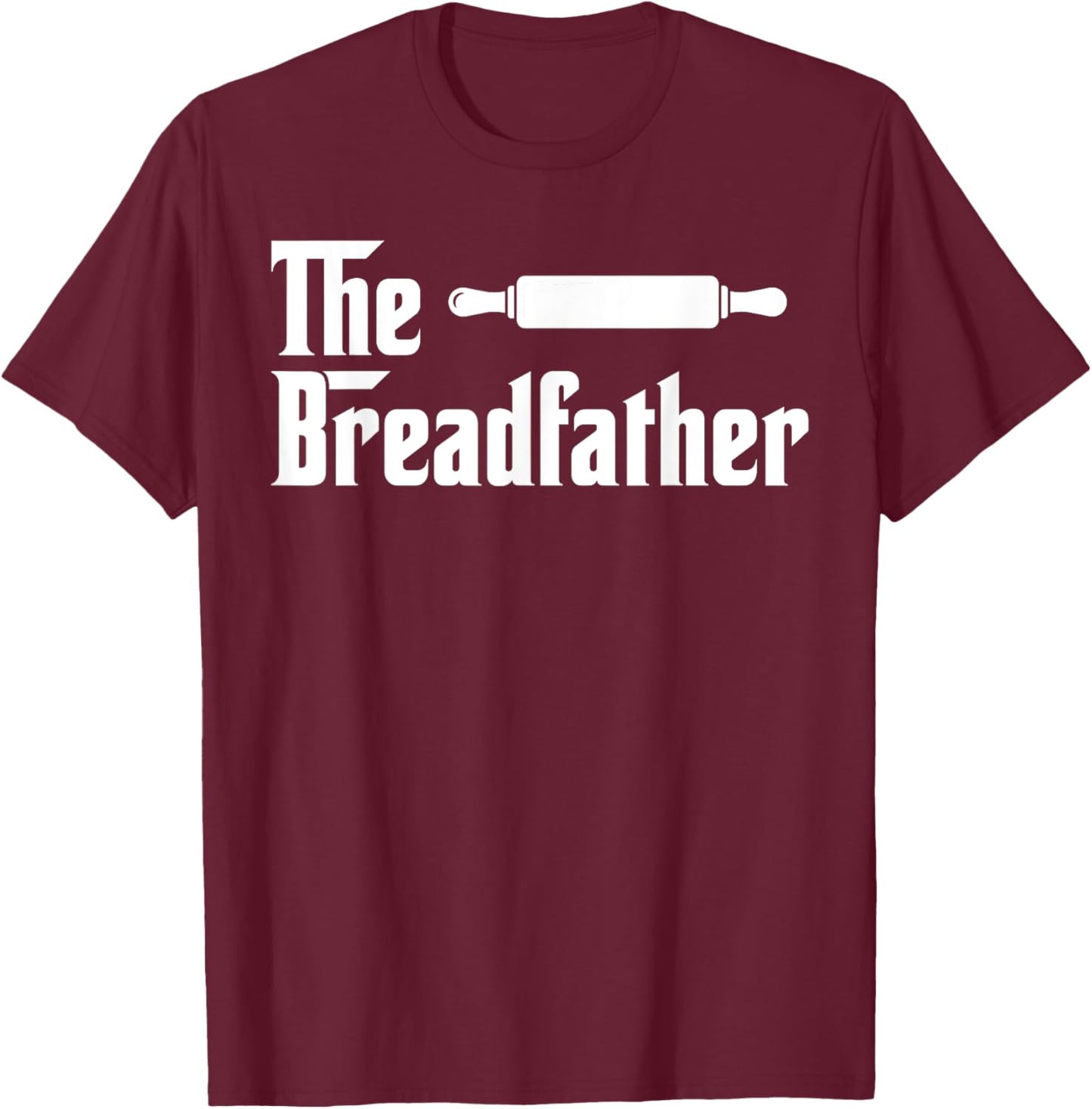The Bread Father Funny Baker T-Shirt - T-Shirt | Maroon