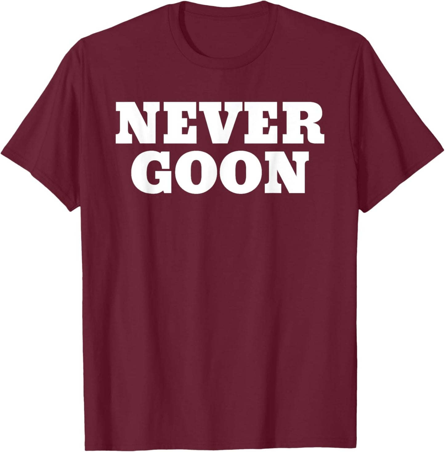 Never Goon Funny Gym Meme T-Shirt - T-Shirt | Maroon