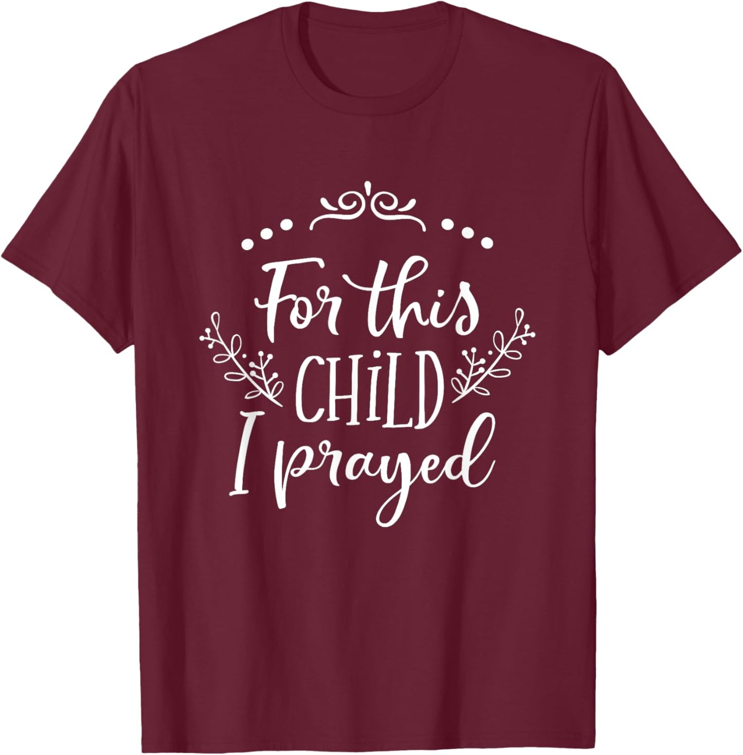For This Child I Prayed Christian Bible Verse Quote T-Shirt - T-Shirt | Maroon