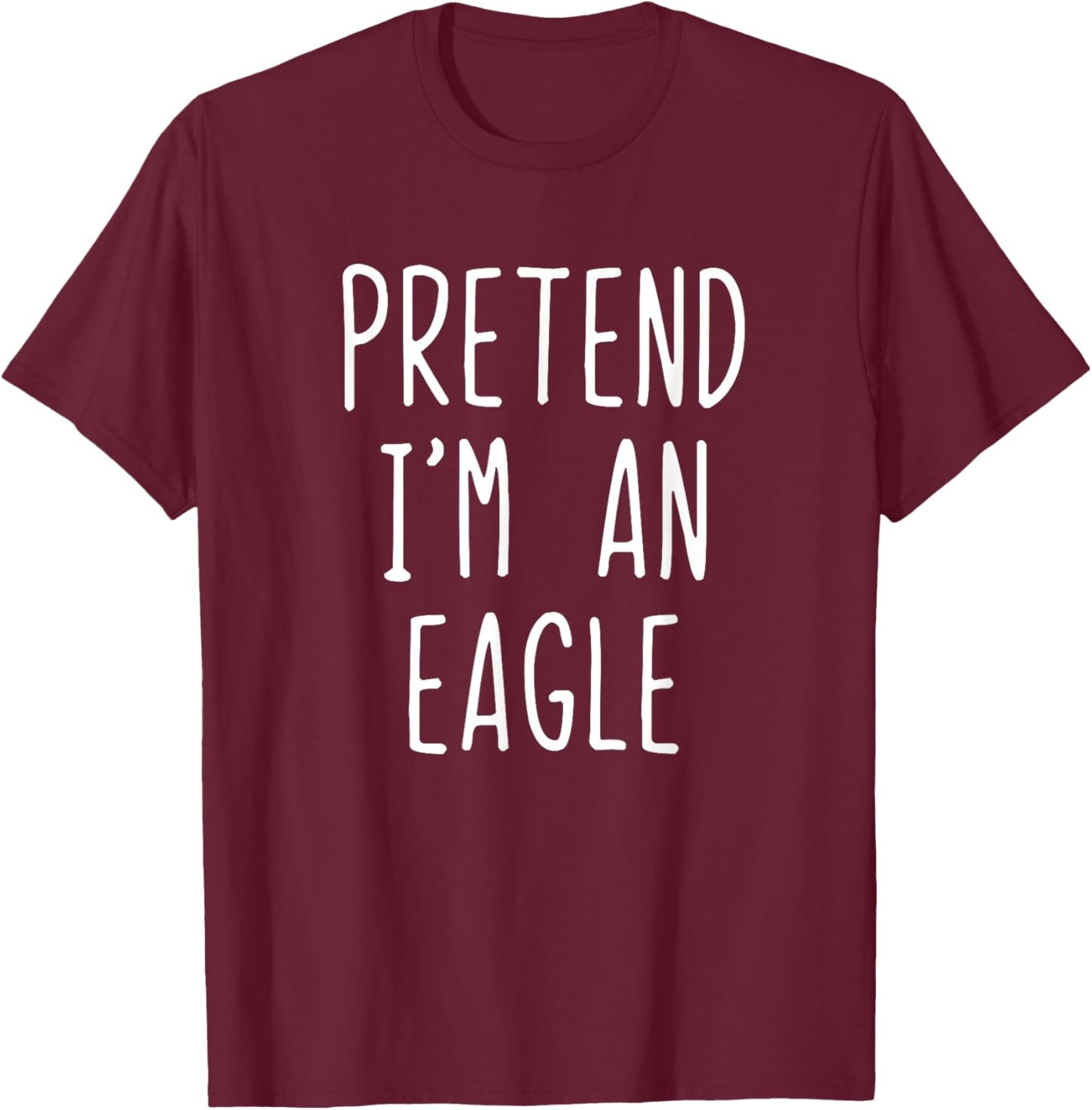 Pretend I'm A Eagle Costume Halloween Funny Lazy Adult Kids T-Shirt - T-Shirt | Maroon
