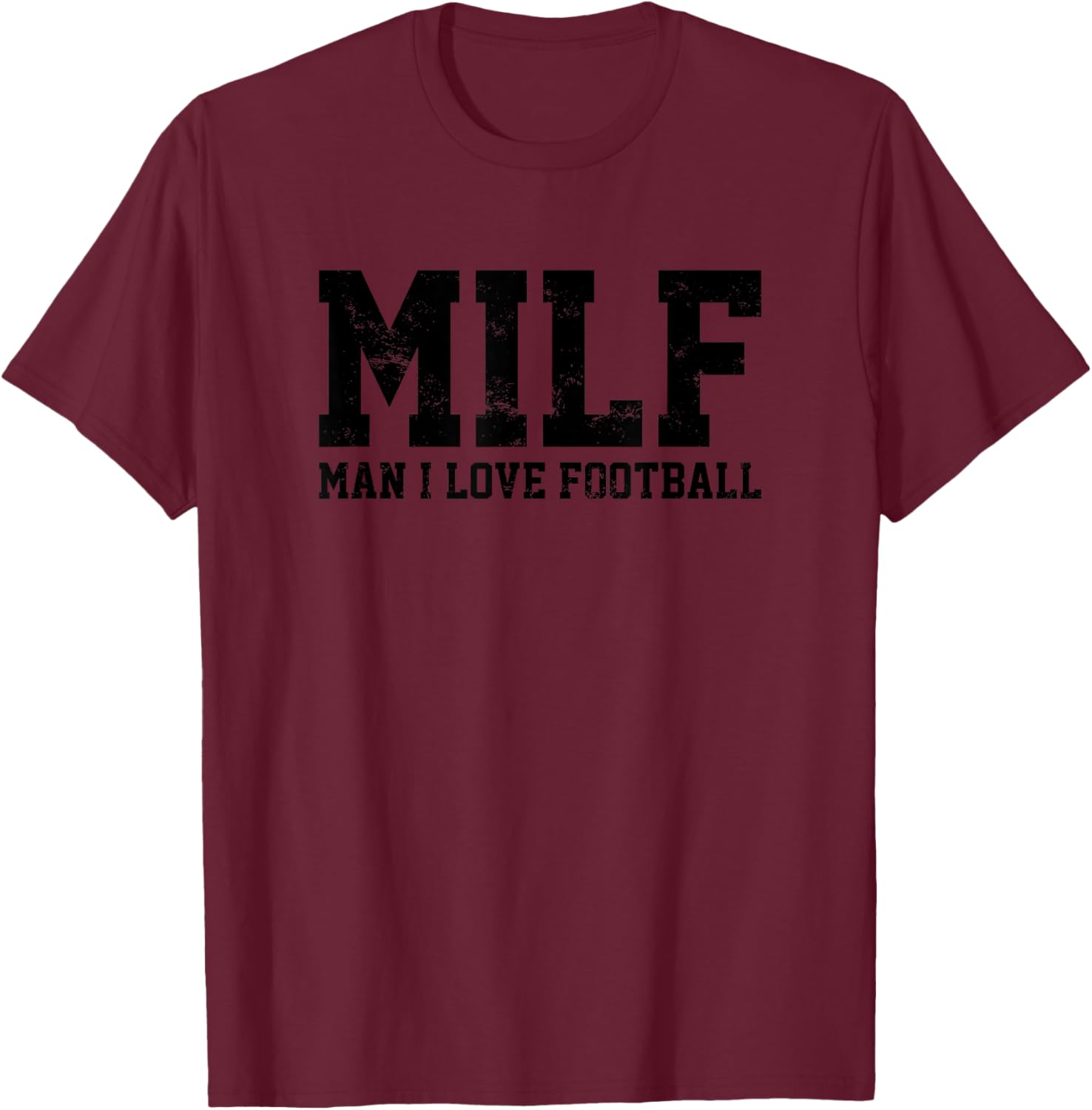 MILF Man I Love Football Funny Popular Acronym Soccer Lovers T-Shirt - T-Shirt | Maroon