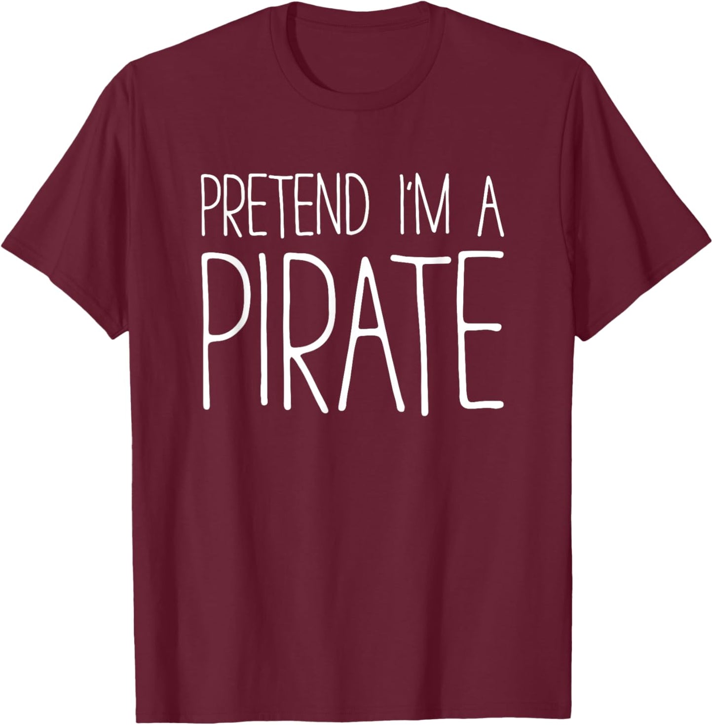 Pretend I'm A Pirate Shirt Adult Men Women Matching Costume T-Shirt - T-Shirt | Maroon