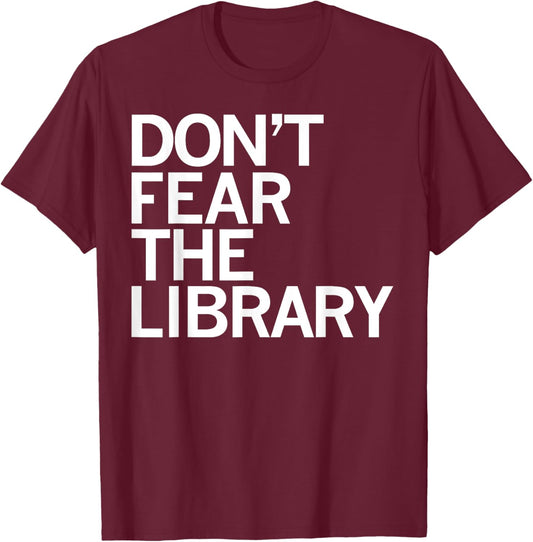 Don't Fear The Library Funny Book Lover T-Shirt - T-Shirt | Maroon