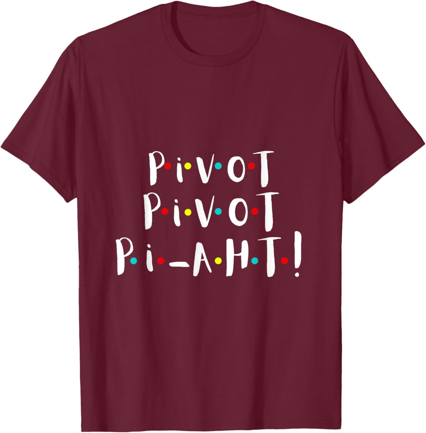Women n Girls Pivot Funny Cute Graphic T Theme Party s T-Shirt - T-Shirt | Maroon