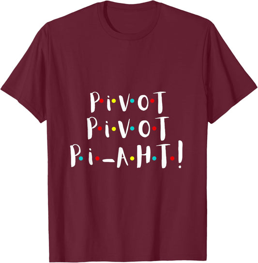 Women n Girls Pivot Funny Cute Graphic T Theme Party s T-Shirt - T-Shirt | Maroon
